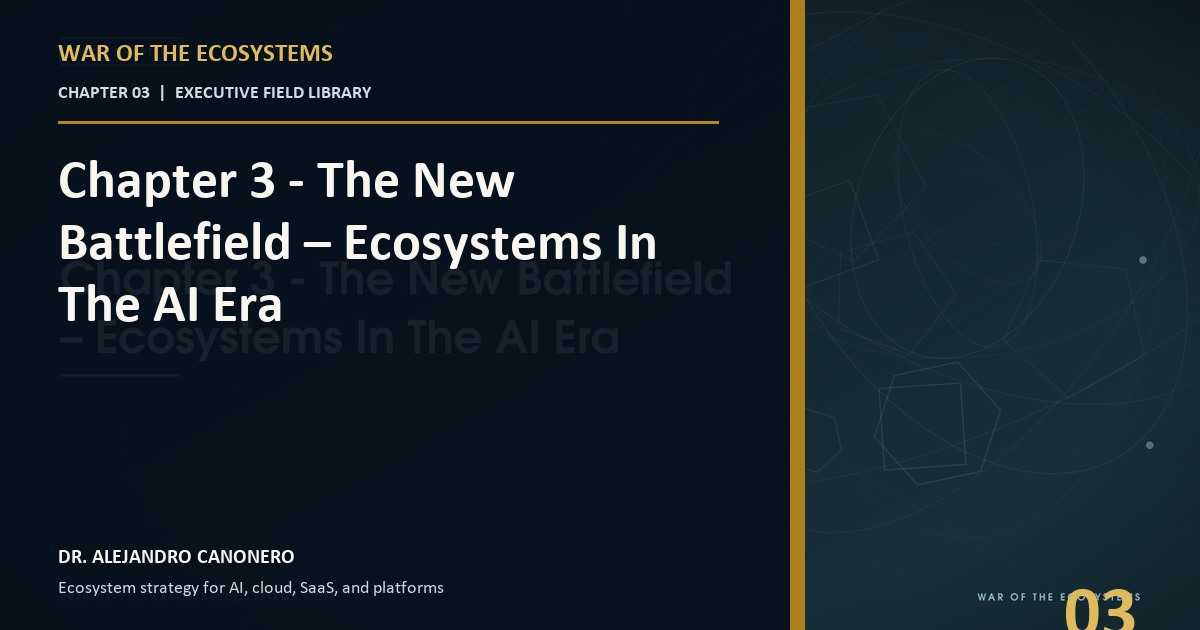 Chapter 3 - The New Battlefield – Ecosystems In The AI Era