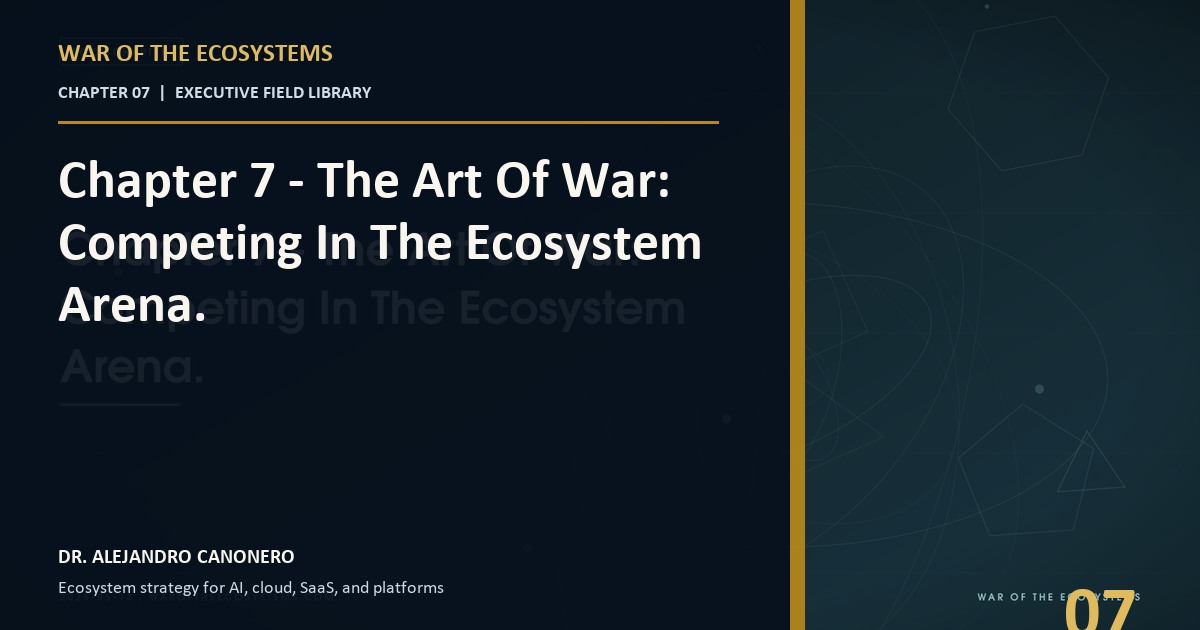 Chapter 7 - The Art Of War: Competing In The Ecosystem Arena.