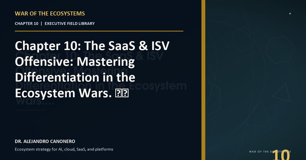 Chapter 10: The SaaS & ISV Offensive: Mastering Differentiation in the Ecosystem Wars. ⚔️