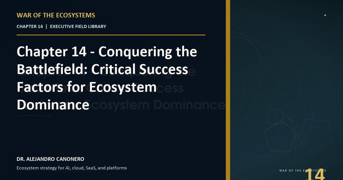 Chapter 14 - Conquering the Battlefield: Critical Success Factors for Ecosystem Dominance