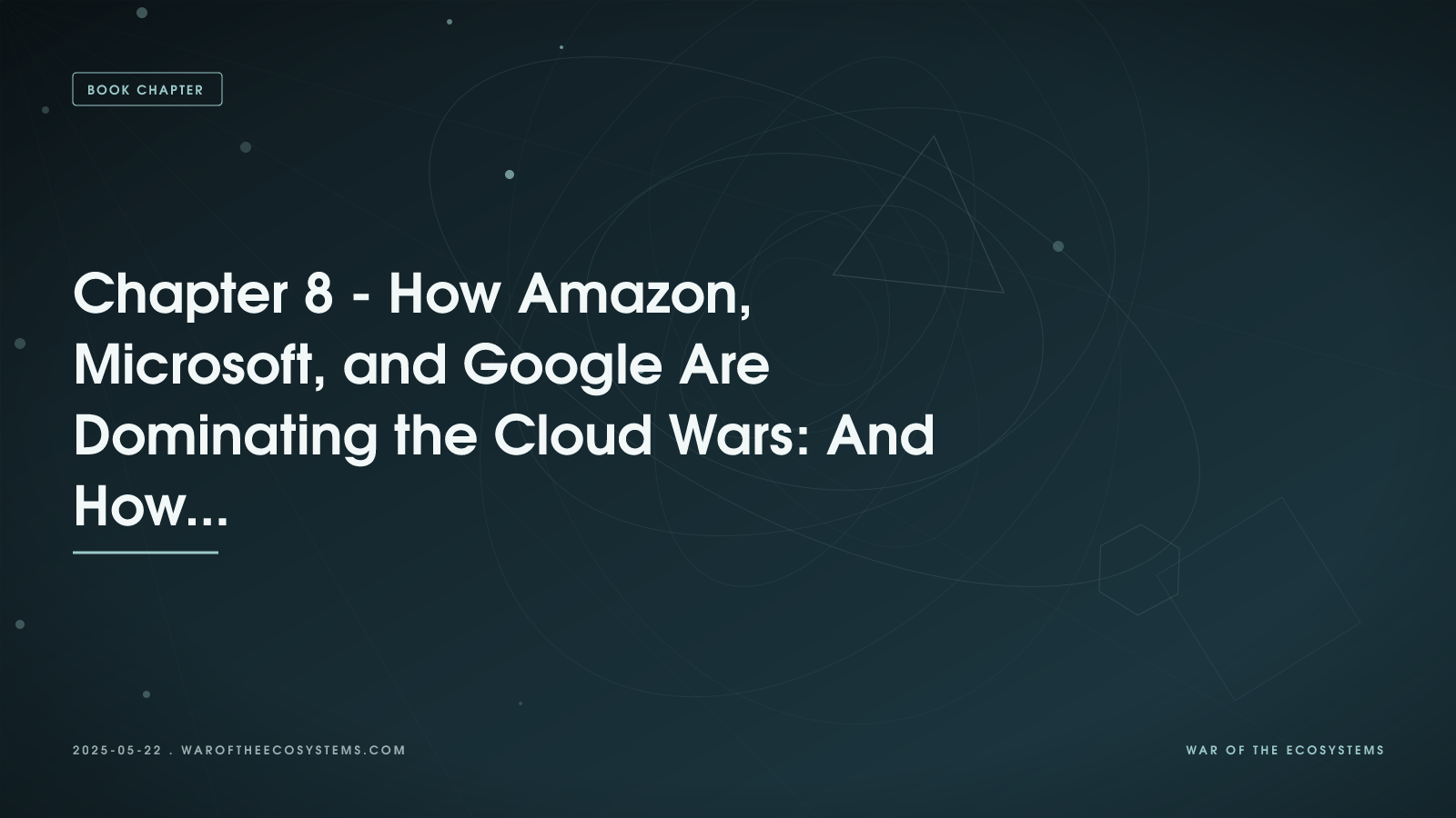 Chapter 8 How Amazon Microsoft And Google Are Dominating The Cloud Wars And How To Win On Their