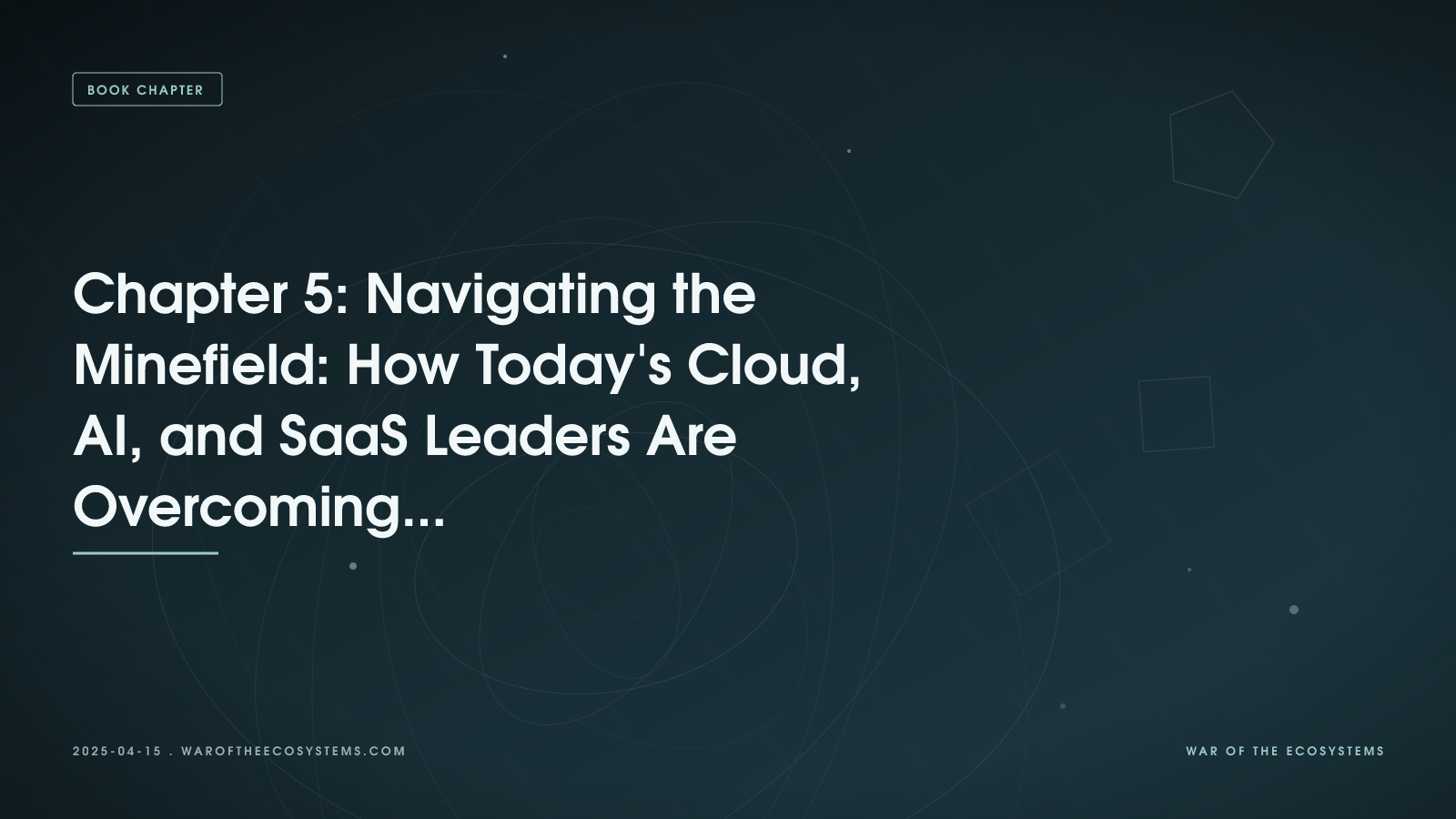 Chapter 5: Navigating the Minefield - How Today's Cloud, AI, and SaaS Leaders Are Overcoming Ecosystem Challenges