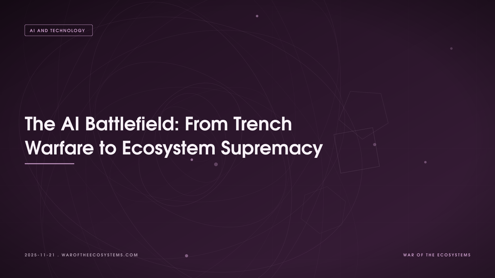 The AI Battlefield From Trench Warfare To Ecosystem Supremacy