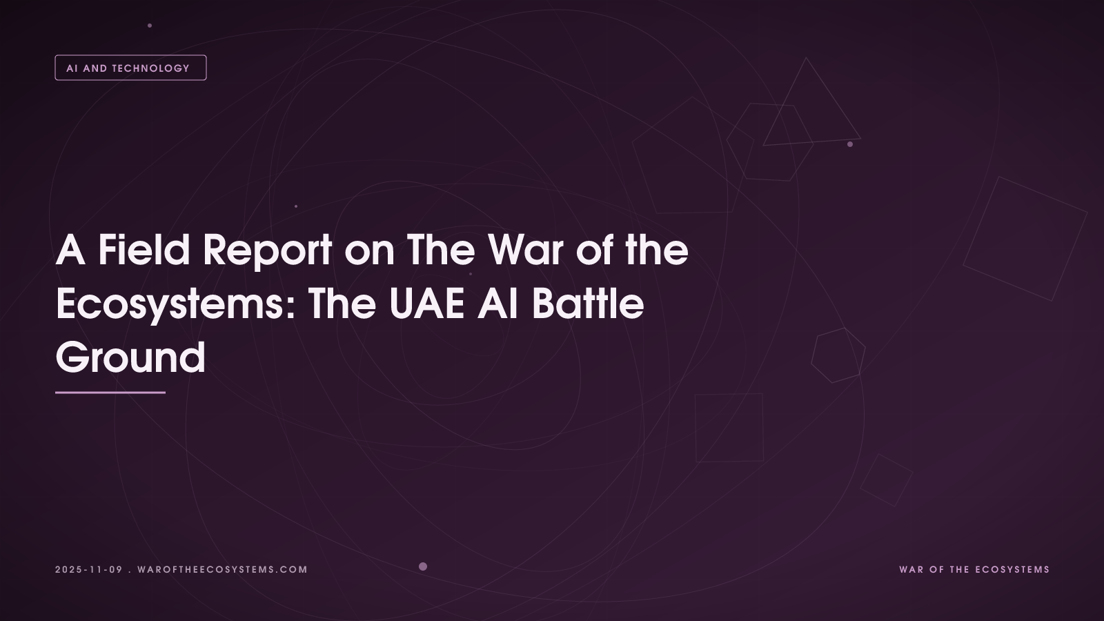 A Field Report On The War Of The Ecosystems The UAE AI Battle Ground