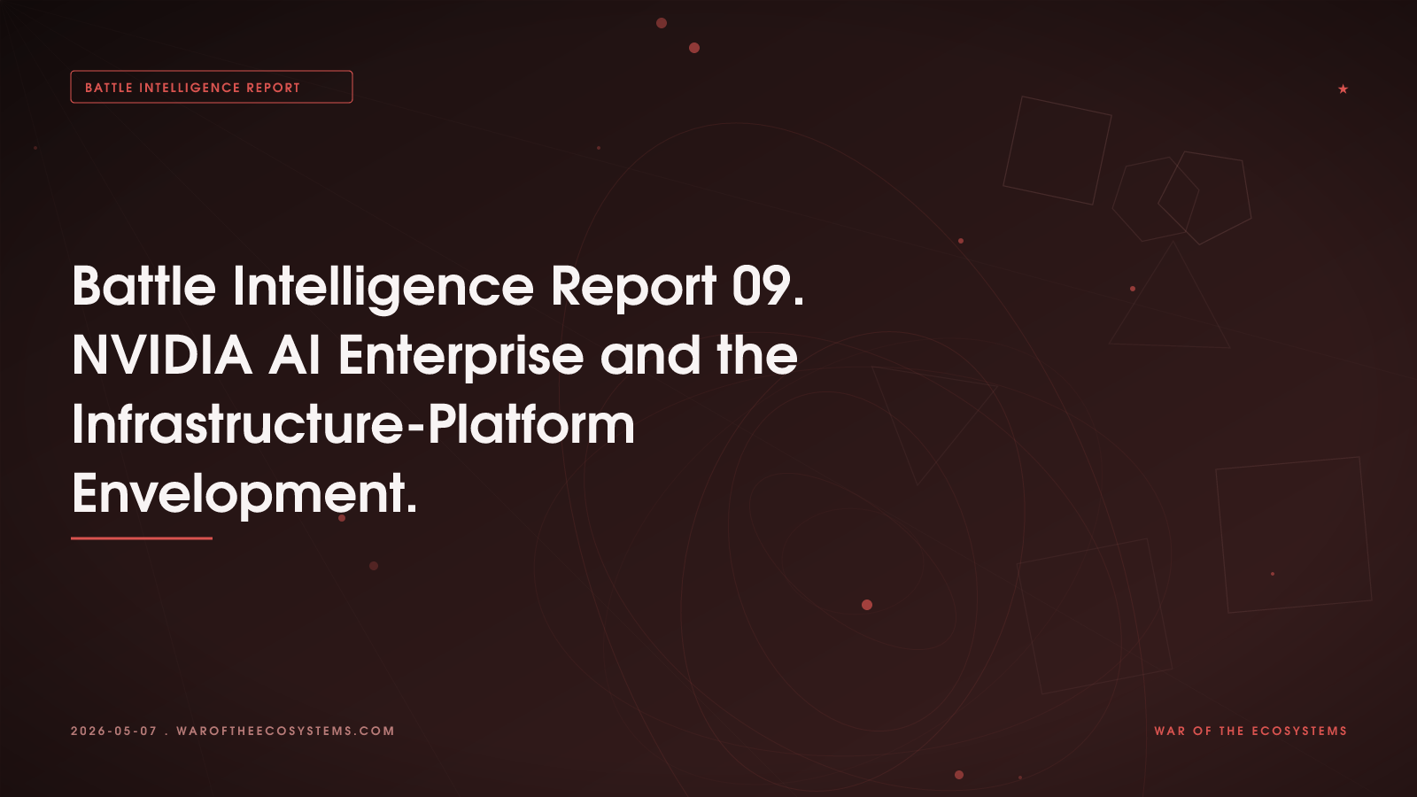 Battle Intelligence Report 09 NVIDIA AI Enterprise And The Infrastructure Platform Envelopment