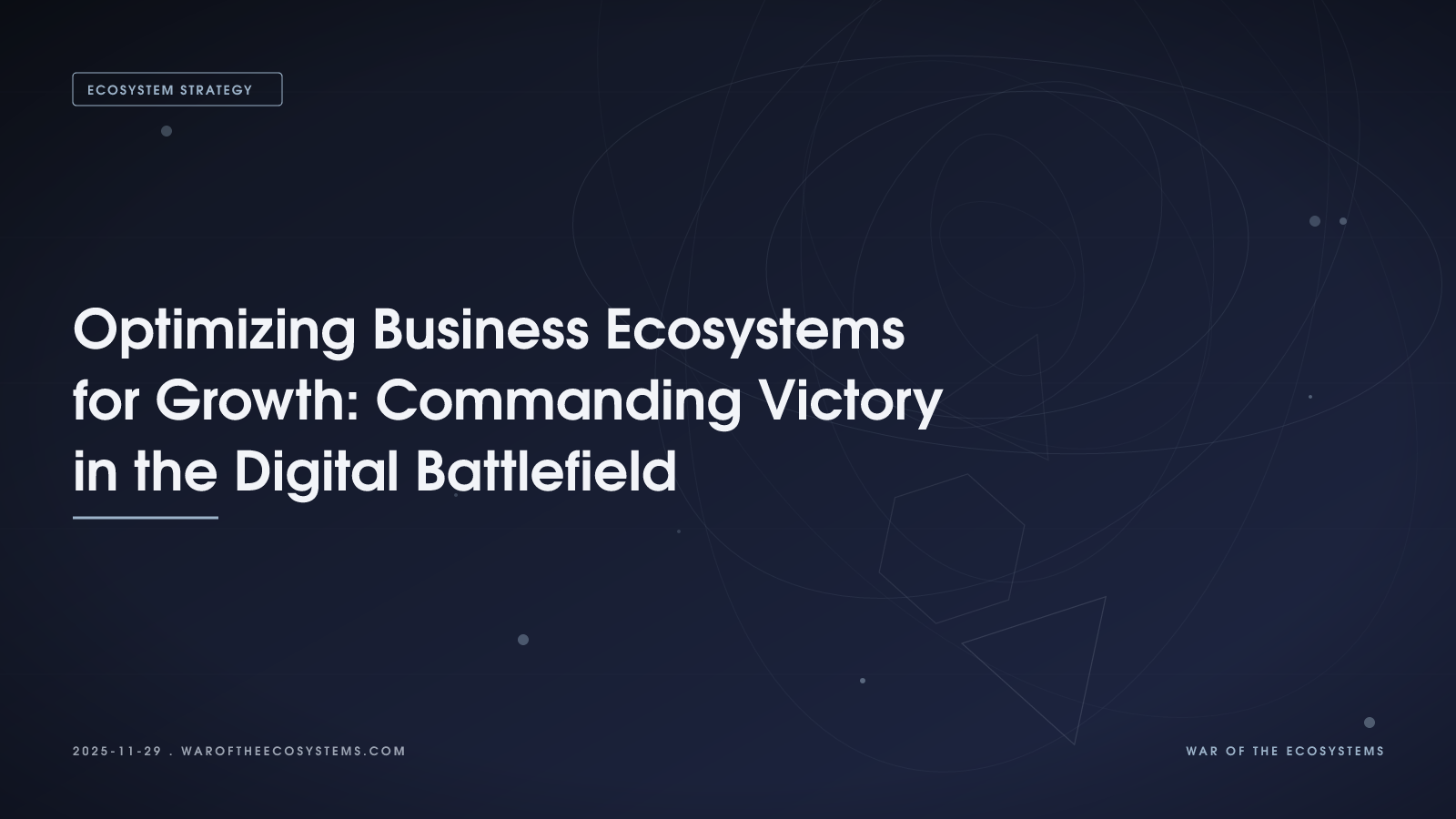 Optimizing Business Ecosystems For Growth Commanding Victory In The Digital Battlefield